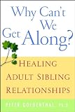 Why Cant We Get Along Healing Adult Sibling Relationships English Edition