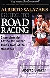 Alberto Salazars Guide To Road Racing Championship Advice For Faster Times From 5k To Marathons English Edition