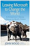 Leaving Microsoft To Change The World An Entrepreneurs Odyssey To Educate The Worlds Children
