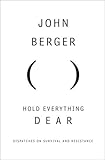 Hold Everything Dear Dispatches On Survival And Resistance Vintage International English Edition
