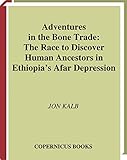 Adventures In The Bone Trade The Race To Discover Human Ancestors In Ethiopias Afar Depression