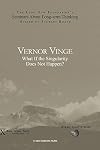 Vernor Vinge: What Happens If the Singularity Does Not Happen?