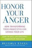Honor Your Anger How Transforming Your Anger Style Can Change Your Life English Edition