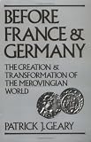 Before France And Germany The Creation And Transformation Of The Merovingian World English Edition