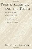 Purity Sacrifice And The Temple Symbolism And Supersessionism In The Study Of Ancient Judaism English Edition