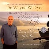 Change Your Thoughts Change Your Life Living The Wisdom Of The Tao