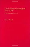 Latin American Dramatists since 1945: A Bio-Bibliographical Guide (Bibliographies and Indexes in the Performing Arts)