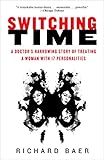 Switching Time A Doctors Harrowing Story Of Treating A Woman With 17 Personalities English Edition