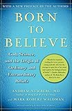 Born To Believe God Science And The Origin Of Ordinary And Extraordinary Beliefs English Edition