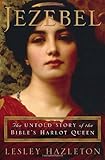 Jezebel The Untold Story Of The Bibles Harlot Queen English Edition