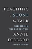 Teaching A Stone To Talk Expeditions And Encounters English Edition