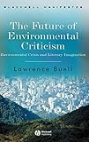 The Future Of Environmental Criticism Environmental Crisis And Literary Imagination Wileyblackwell Manifestos Book 4 English Edition
