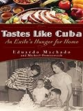 Tastes Like Cuba An Exiles Hunger For Home English Edition