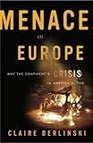 Menace In Europe Why The Continents Crisis Is Americas Too English Edition
