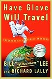 Have Glove Will Travel Adventures Of A Baseball Vagabond English Edition
