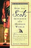How The Scots Invented The Modern World The True Story Of How Western Europes Poorest Nation Created Our World And Everything In It The True Story Of Created Our World And Ever Ything In It
