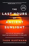 The Last Hours Of Ancient Sunlight Revised And Updated Third Edition The Fate Of The World And What We Can Do Before Its Too Late English Edition