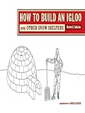 How To Build An Igloo And Other Snow Shelters English Edition