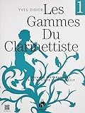 Les Gammes Du Clarinettiste : Gammes Pr%C3%A9paratoires %C3%A0 La Musique Du Xixe Si%C3%A8cle, Tome 1