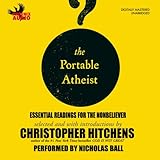 The Portable Atheist Essential Readings For The Nonbeliever