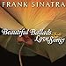 Song Dream (When You&#39;re Feeling Blue) (Her Highness and the Bellboy) by Frank Sinatra on Beautiful Ballads &amp; Love Songs at Amazon