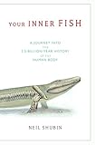Your Inner Fish A Journey Into The 35billionyear History Of The Human Body