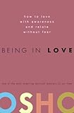Being In Love How To Love With Awareness And Relate Without Fear English Edition