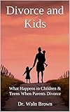 Divorce And Kids What Happens To Children Teens When Parents Divorce Parenting Raising Children Book 5