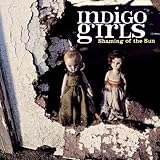 Shaming Of The Sun / Indigo Girls