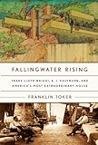Fallingwater Rising Frank Lloyd Wright E J Kaufmann And Americas Most Extraordinary House English Edition