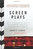 Screen Plays: How 25 Screenplays Made It to a Theater Near You--for Better or Worse