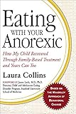 Eating With Your Anorexic How My Child Recovered Through Familybased Treatment And Yours Can Too