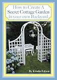 How To Create A Secret Cottage Garden In Your Own Backyard English Edition