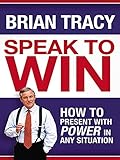 Speak To Win How To Present With Power In Any Situation