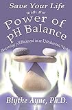 Save Your Life With The Power Of Ph Balance Becoming Ph Balanced In An Unbalanced World How To Save Your Life Book 1