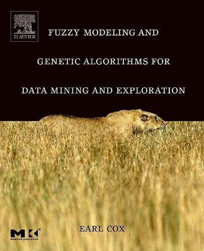 Fuzzy Modeling and Genetic Algorithms for Data Mining and Exploration (By: Earl Cox) cover