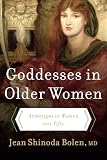 Goddesses In Older Women Archetypes In Women Over Fifty English Edition