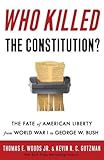Who Killed The Constitution The Fate Of American Liberty From World War I To George W Bush English Edition