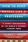 How To Read Novels Like A Professor A Jaunty Exploration Of The Worlds Favorite Literary Form