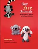 Tiny Yarn Animals Amigurumi Friends To Make And Enjoy English Edition
