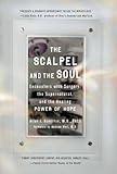 The Scalpel And The Soul Encounters With Surgery The Supernatural And The Healing Power Of Hope English Edition