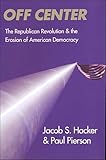Off Center The Republican Revolution And The Erosion Of American Democracy English Edition