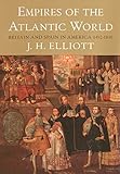 Empires Of The Atlantic World Britain And Spain In America 14921830 Britain And Spain In America 14921830 English Edition