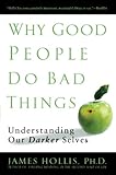 Why Good People Do Bad Things Understanding Our Darker Selves English Edition