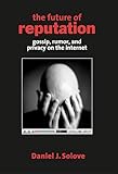 The Future Of Reputation Gossip Rumor And Privacy On The Internet English Edition
