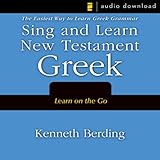 Sing And Learn New Testament Greek The Easiest Way To Learn Greek Grammar