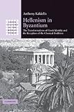 Hellenism In Byzantium The Transformations Of Greek Identity And The Reception Of The Classical Tradition Greek Culture In The Roman World English Edition