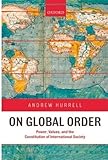 On Global Order Power Values And The Constitution On International Society Power Values And The Constitution Of International Society English Edition