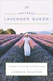 The Unlikely Lavender Queen A Memoir Of Unexpected Blossoming