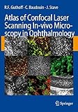 Atlas Of Confocal Laser Scanning Invivo Microscopy In Ophthalmology Principles And Applications In Diagnostic And Therapeutic Ophthalmology English Edition